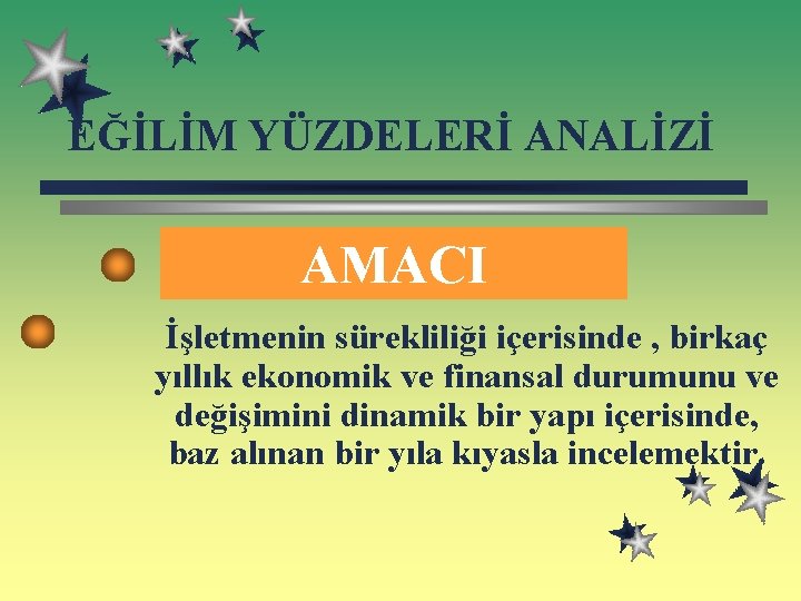 EĞİLİM YÜZDELERİ ANALİZİ AMACI İşletmenin sürekliliği içerisinde , birkaç yıllık ekonomik ve finansal durumunu