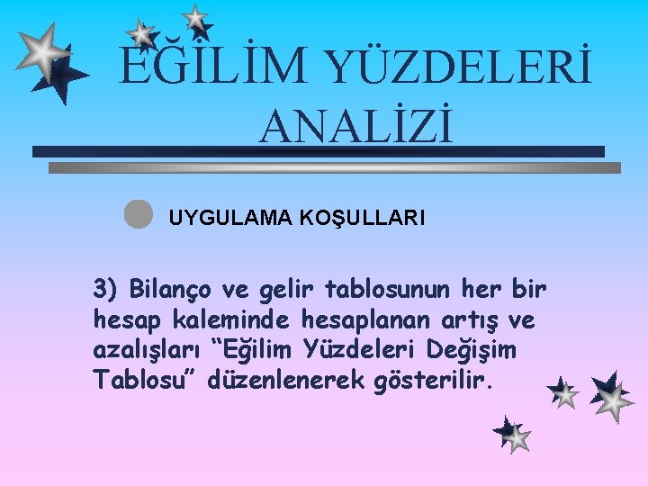 EĞİLİM YÜZDELERİ ANALİZİ UYGULAMA KOŞULLARI 3) Bilanço ve gelir tablosunun her bir hesap kaleminde