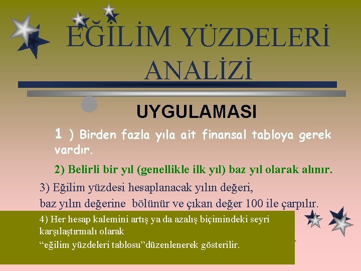 EĞİLİM YÜZDELERİ ANALİZİ UYGULAMASI 1 ) Birden fazla yıla ait finansal tabloya gerek vardır.