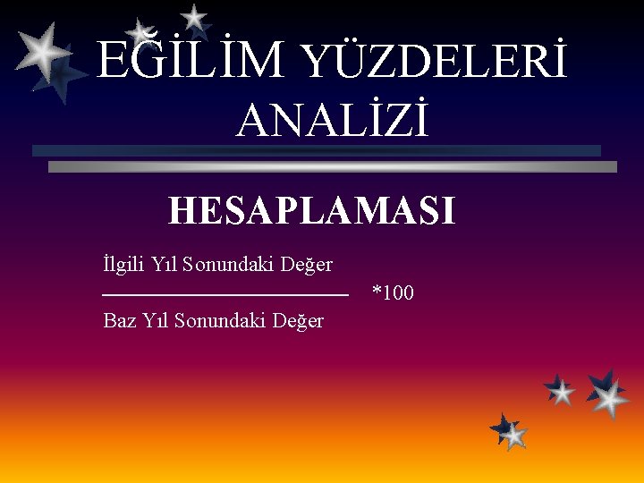 EĞİLİM YÜZDELERİ ANALİZİ HESAPLAMASI İlgili Yıl Sonundaki Değer *100 Baz Yıl Sonundaki Değer 