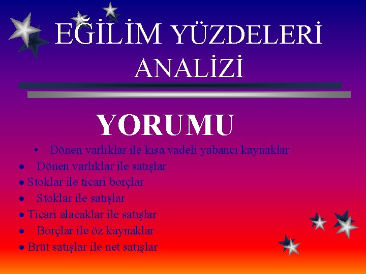 EĞİLİM YÜZDELERİ ANALİZİ YORUMU • Dönen varlıklar ile kısa vadeli yabancı kaynaklar · Dönen