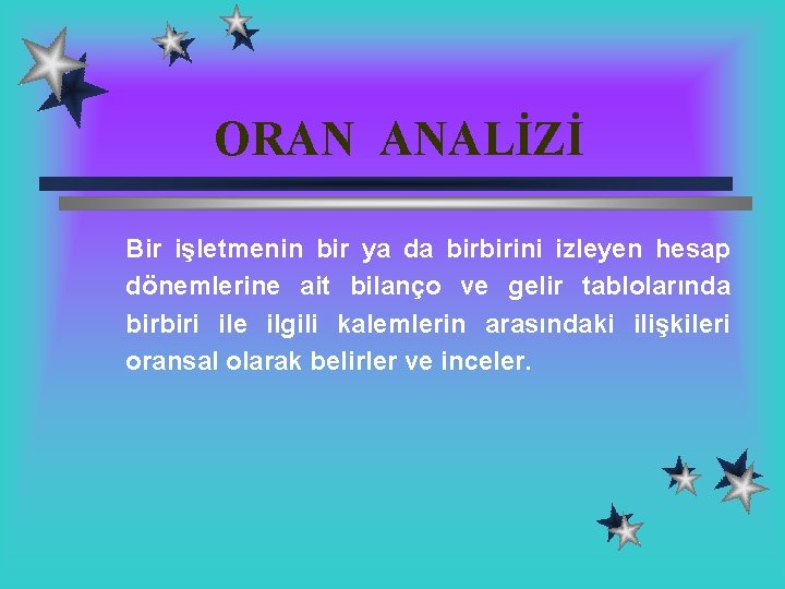 ORAN ANALİZİ Bir işletmenin bir ya da birbirini izleyen hesap dönemlerine ait bilanço ve