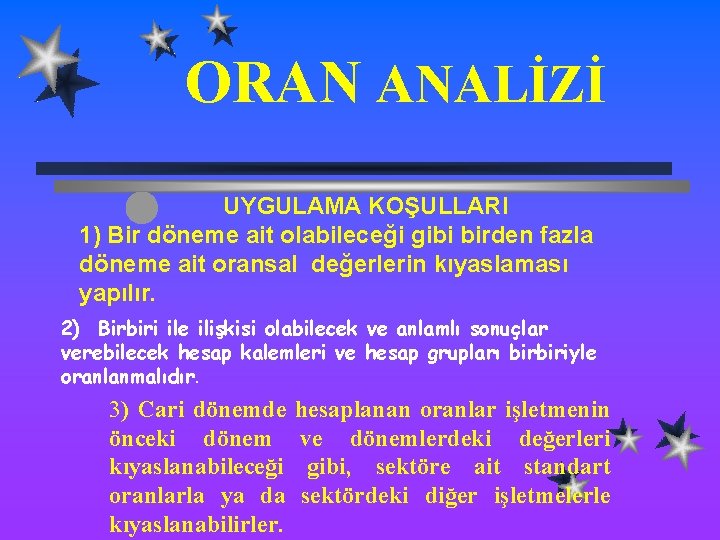 ORAN ANALİZİ UYGULAMA KOŞULLARI 1) Bir döneme ait olabileceği gibi birden fazla döneme ait