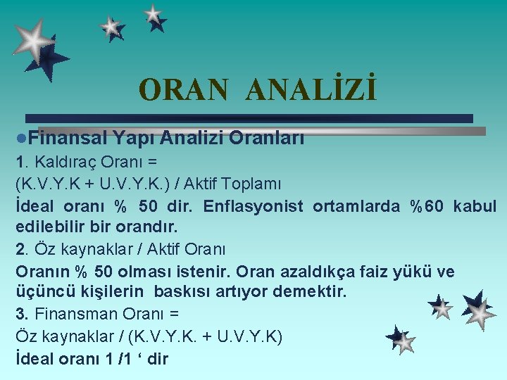 ORAN ANALİZİ l. Finansal Yapı Analizi Oranları 1. Kaldıraç Oranı = (K. V. Y.