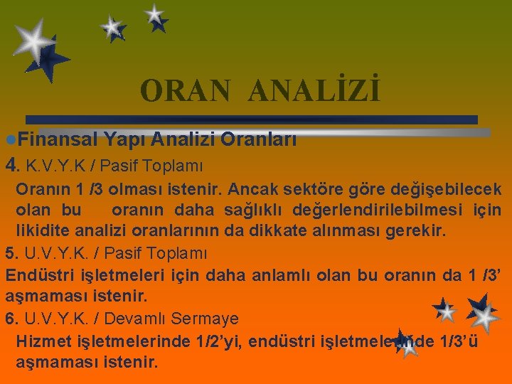 ORAN ANALİZİ l. Finansal Yapı Analizi Oranları 4. K. V. Y. K / Pasif ORAN ANALİZİ l. Finansal Yapı Analizi Oranları 4. K. V. Y. K / Pasif