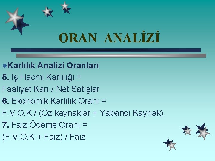 ORAN ANALİZİ l. Karlılık Analizi Oranları 5. İş Hacmi Karlılığı = Faaliyet Karı /