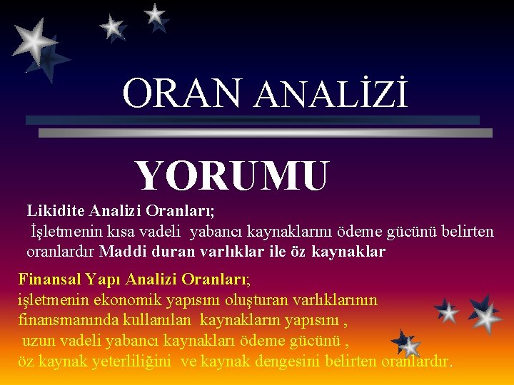 ORAN ANALİZİ YORUMU Likidite Analizi Oranları; İşletmenin kısa vadeli yabancı kaynaklarını ödeme gücünü belirten