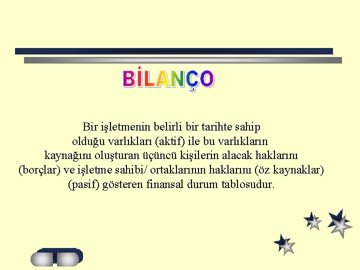 Bir işletmenin belirli bir tarihte sahip olduğu varlıkları (aktif) ile bu varlıkların kaynağını oluşturan