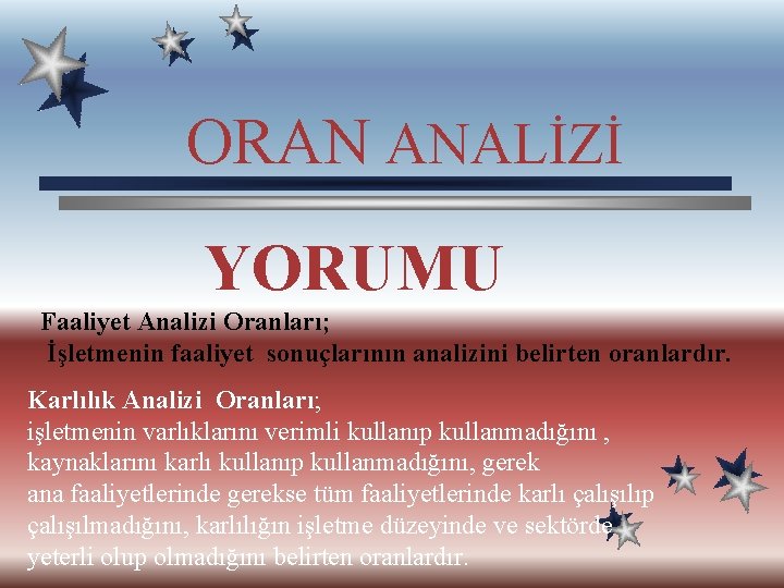 ORAN ANALİZİ YORUMU Faaliyet Analizi Oranları; İşletmenin faaliyet sonuçlarının analizini belirten oranlardır. Karlılık Analizi