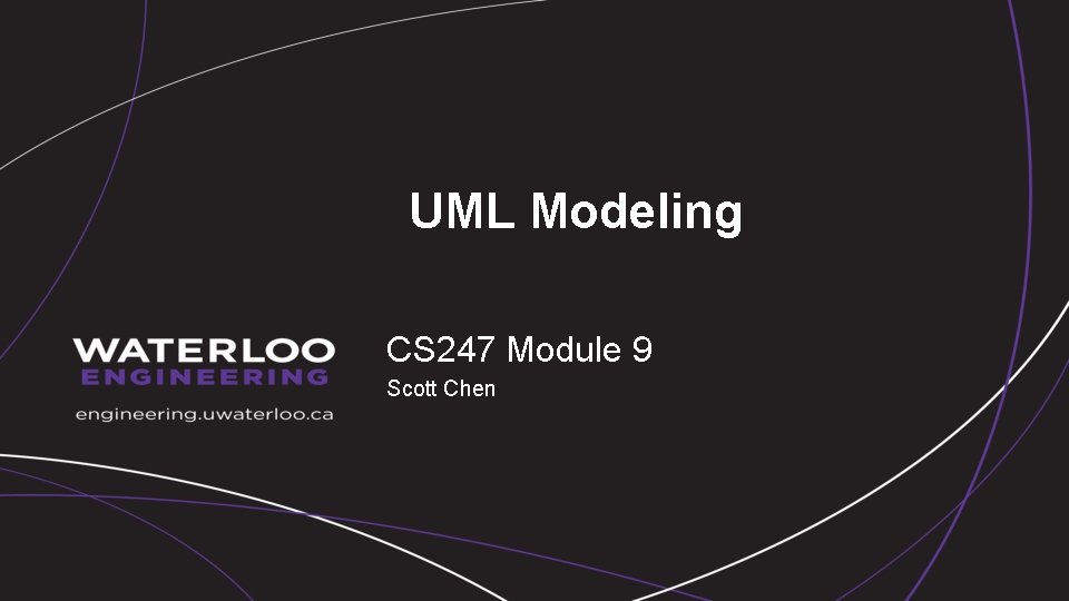 UML Modeling CS 247 Module 9 Scott Chen 