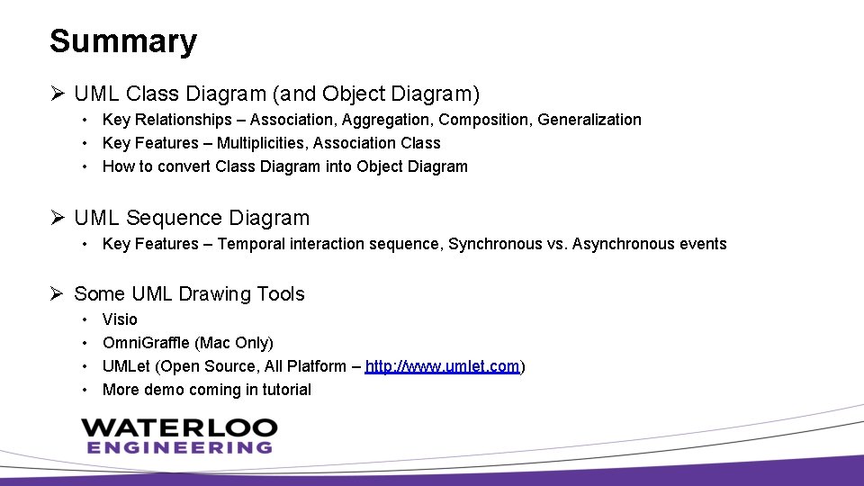 Summary Ø UML Class Diagram (and Object Diagram) • Key Relationships – Association, Aggregation,