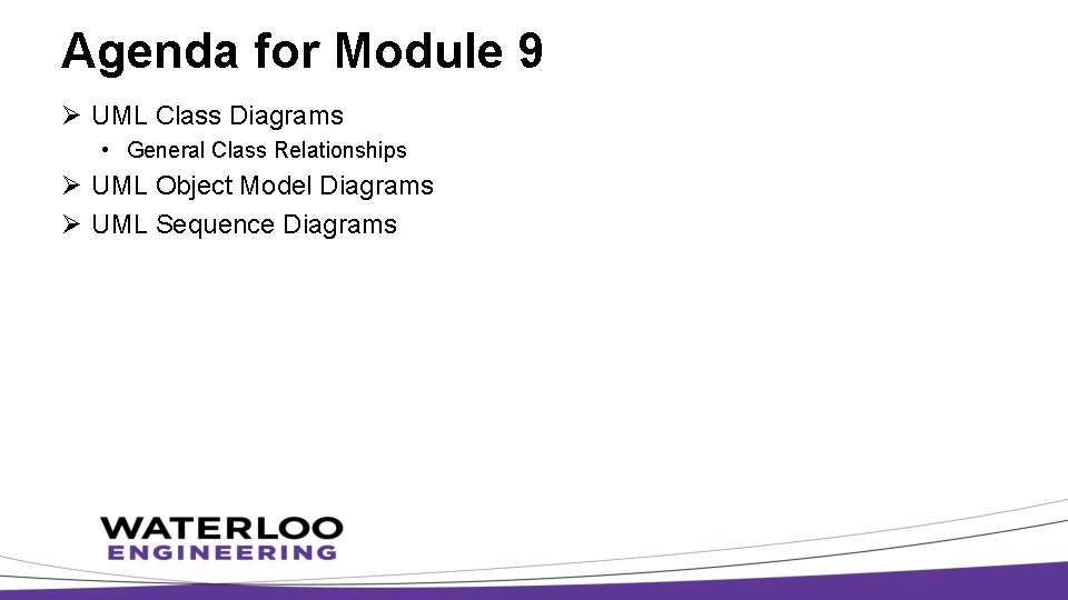 Agenda for Module 9 Ø UML Class Diagrams • General Class Relationships Ø UML