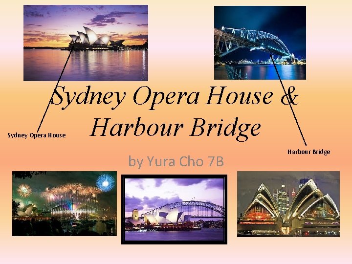 Sydney Opera House & Harbour Bridge Sydney Opera House by Yura Cho 7 B