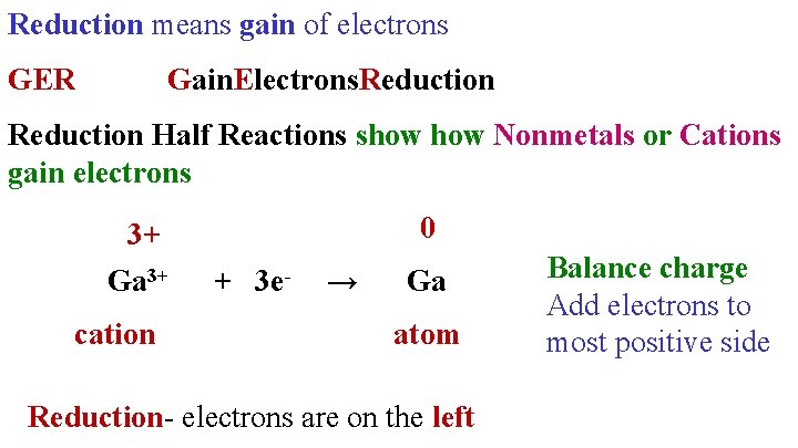 Reduction means gain of electrons GER Gain. Electrons. Reduction Half Reactions show Nonmetals or