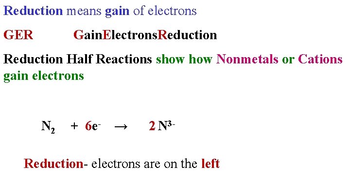 Reduction means gain of electrons GER Gain. Electrons. Reduction Half Reactions show Nonmetals or