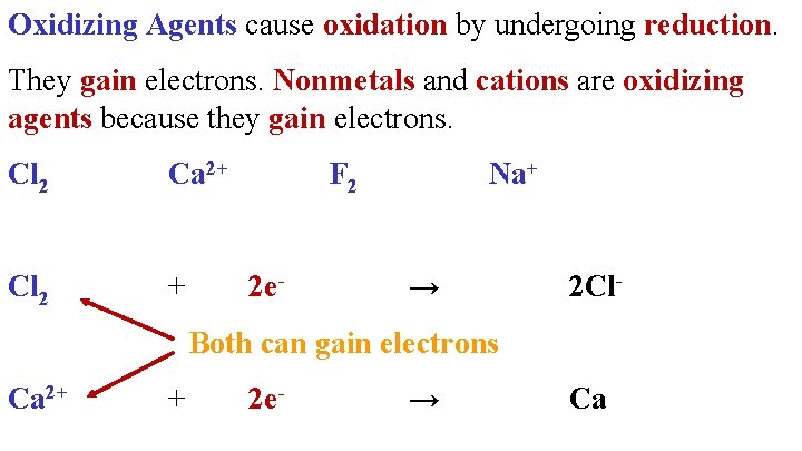 Oxidizing Agents cause oxidation by undergoing reduction. They gain electrons. Nonmetals and cations are