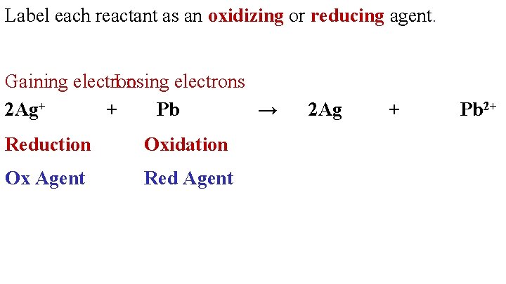 Label each reactant as an oxidizing or reducing agent. Gaining electrons Losing electrons 2