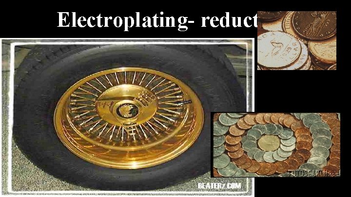 Electroplating- reduction 