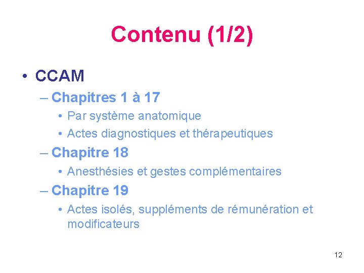 Contenu (1/2) • CCAM – Chapitres 1 à 17 • Par système anatomique •