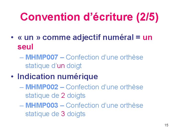 Convention d’écriture (2/5) • « un » comme adjectif numéral = un seul –