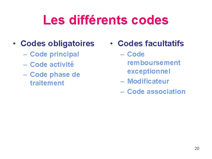 Les différents codes • Codes obligatoires – Code principal – Code activité – Code