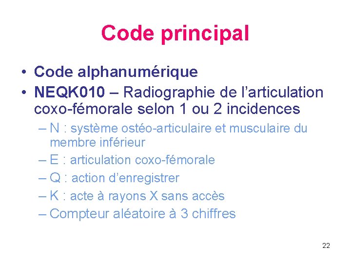 Code principal • Code alphanumérique • NEQK 010 – Radiographie de l’articulation coxo-fémorale selon
