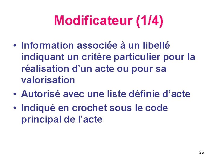 Modificateur (1/4) • Information associée à un libellé indiquant un critère particulier pour la