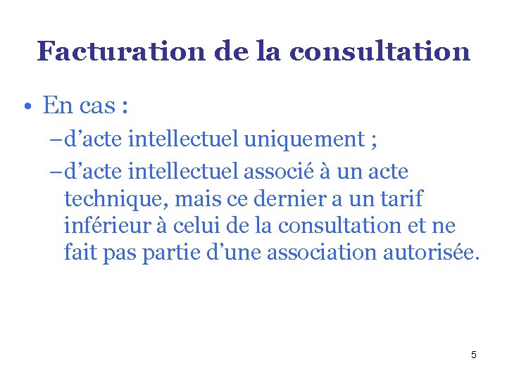 Facturation de la consultation • En cas : – d’acte intellectuel uniquement ; –