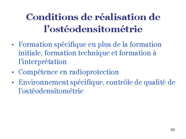 Conditions de réalisation de l’ostéodensitométrie • Formation spécifique en plus de la formation initiale,