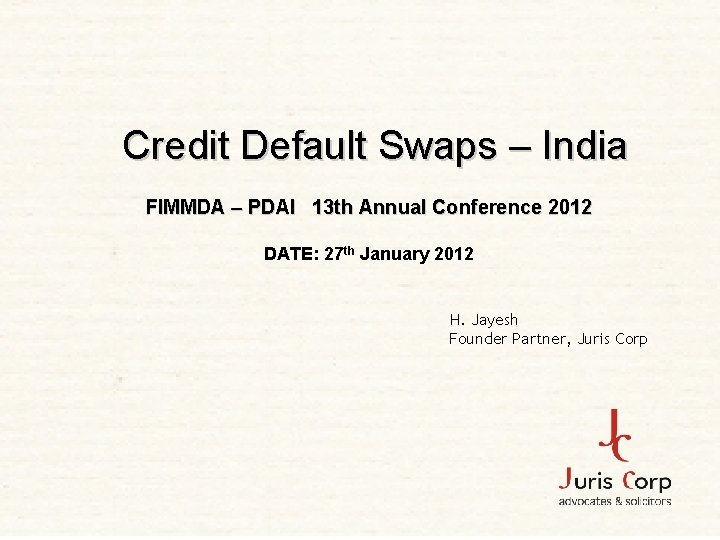 Credit Default Swaps – India FIMMDA – PDAI 13 th Annual Conference 2012 DATE: