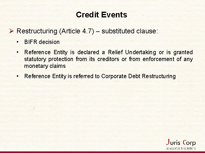 Credit Events Ø Restructuring (Article 4. 7) – substituted clause: • BIFR decision •