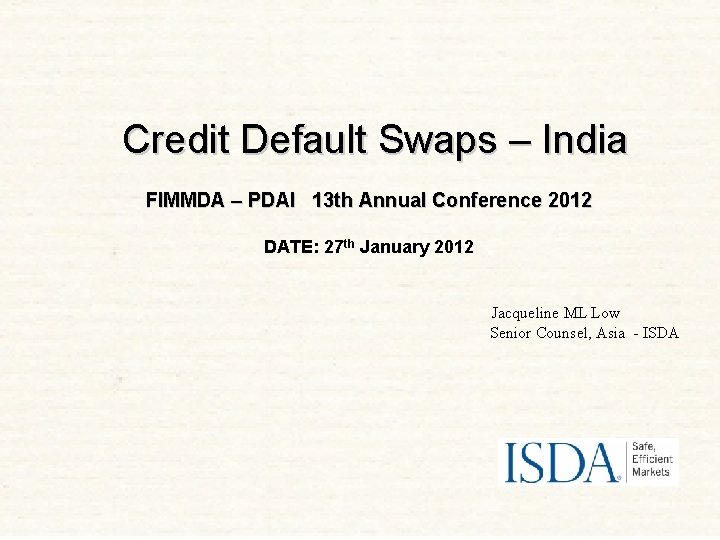 Credit Default Swaps – India FIMMDA – PDAI 13 th Annual Conference 2012 DATE: