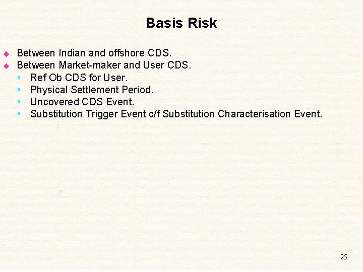 Basis Risk u u Between Indian and offshore CDS. Between Market-maker and User CDS.