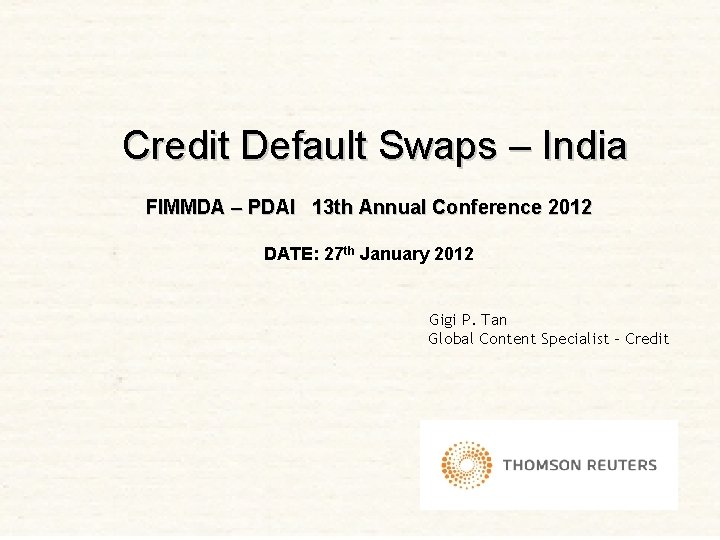 Credit Default Swaps – India FIMMDA – PDAI 13 th Annual Conference 2012 DATE: