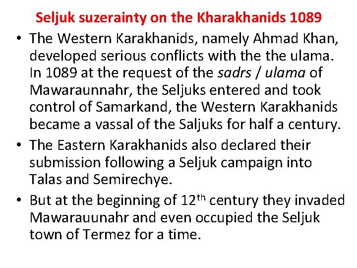 Seljuk suzerainty on the Kharakhanids 1089 • The Western Karakhanids, namely Ahmad Khan, developed