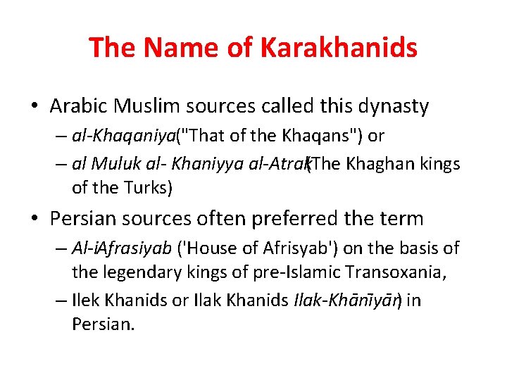 The Name of Karakhanids • Arabic Muslim sources called this dynasty – al Khaqaniya("That