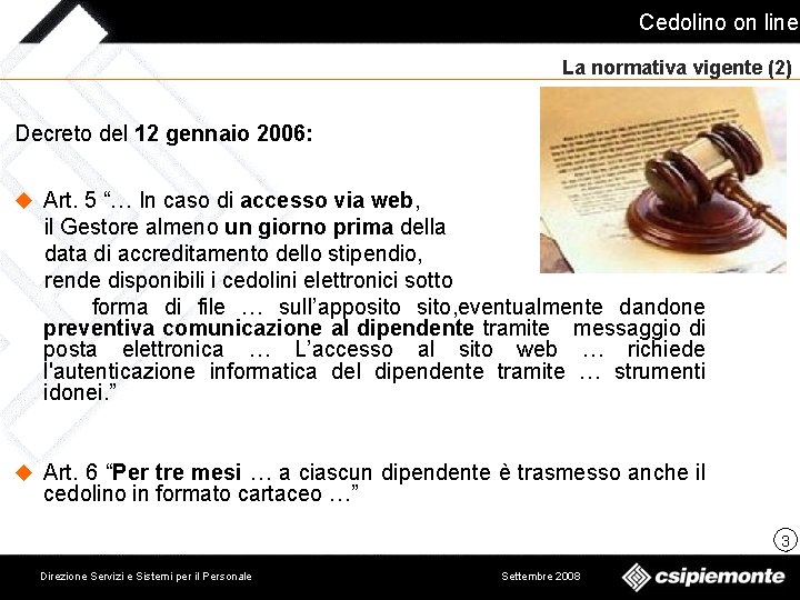 Cedolino on line La normativa vigente (2) Decreto del 12 gennaio 2006: u Art.