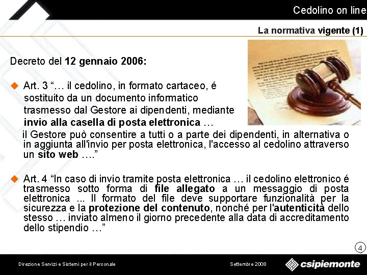 Cedolino on line La normativa vigente (1) Decreto del 12 gennaio 2006: u Art.