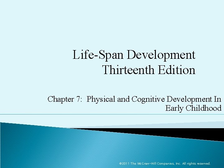 Life-Span Development Thirteenth Edition Chapter 7: Physical and Cognitive Development In Early Childhood ©