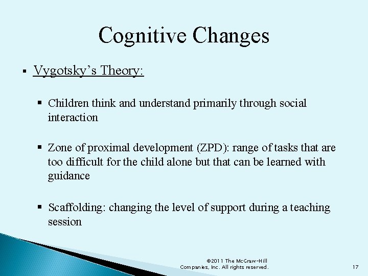 Cognitive Changes § Vygotsky’s Theory: § Children think and understand primarily through social interaction