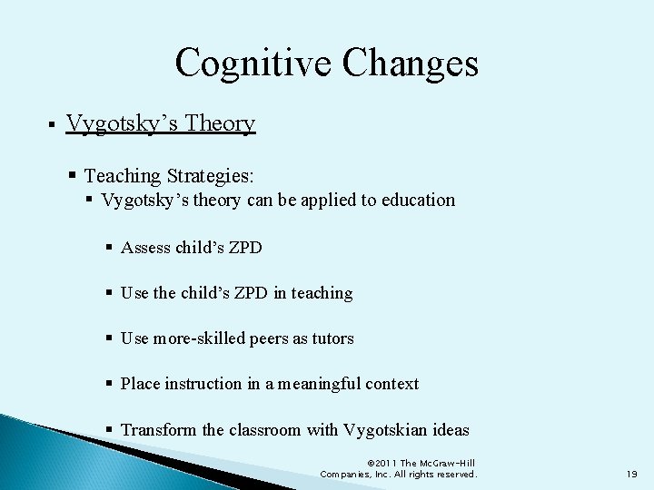 Cognitive Changes § Vygotsky’s Theory § Teaching Strategies: § Vygotsky’s theory can be applied