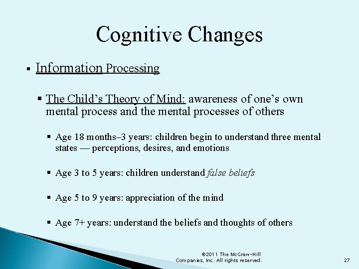 Cognitive Changes § Information Processing § The Child’s Theory of Mind: awareness of one’s