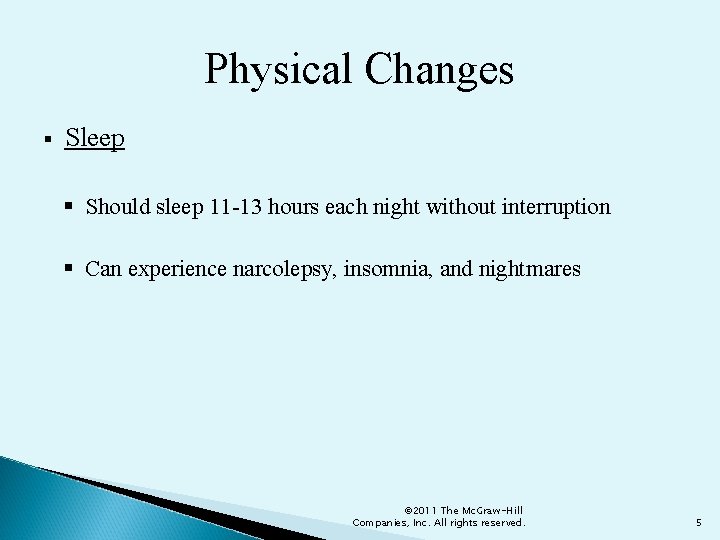 Physical Changes § Sleep § Should sleep 11 -13 hours each night without interruption