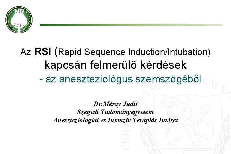 Az RSI (Rapid Sequence Induction/Intubation) kapcsán felmerülő kérdések - az aneszteziológus szemszögéből Dr. Méray