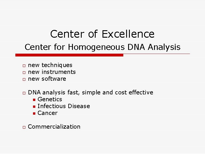 Center of Excellence Center for Homogeneous DNA Analysis o o o new techniques new