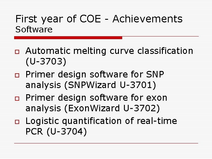 First year of COE - Achievements Software o o Automatic melting curve classification (U-3703)