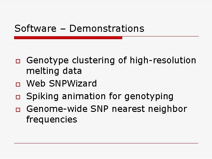 Software – Demonstrations o o Genotype clustering of high-resolution melting data Web SNPWizard Spiking