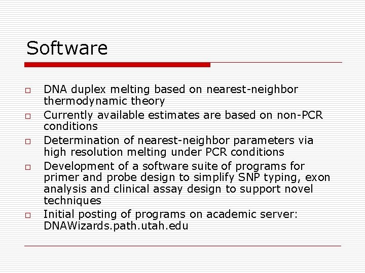 Software o o o DNA duplex melting based on nearest-neighbor thermodynamic theory Currently available