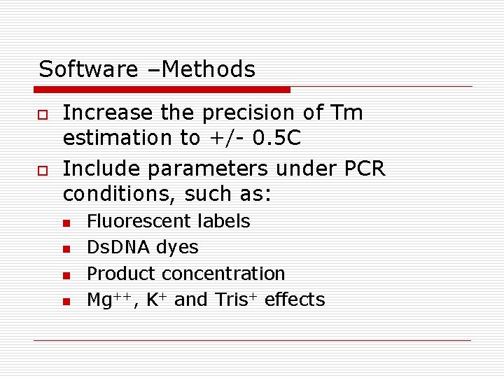 Software –Methods o o Increase the precision of Tm estimation to +/- 0. 5