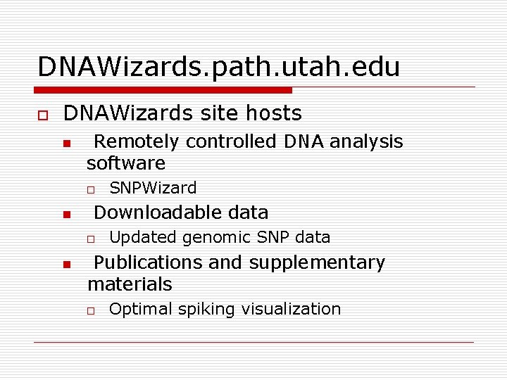 DNAWizards. path. utah. edu o DNAWizards site hosts n Remotely controlled DNA analysis software